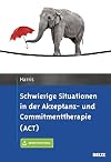 Schwierige Situationen in der Akzeptanz- und Commitmenttherapie (ACT): Mit E-Book inside und Arbeitsmaterial