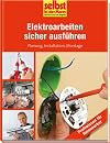 Elektroarbeiten sicher ausführen - selbst ist der Mann: Planung, Installation, Montage.