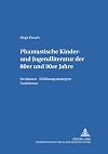 Phantastische Kinder- und Jugendliteratur der 80er und 90er Jahre (Kinder- Und Jugendkultur, -Literatur Und -Medien,) (German Edition)