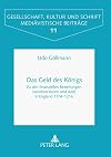 Das Geld des Königs. Zu den finanziellen Beziehungen zwischen Krone und Adel in England 1154-1216