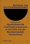 Haushaltspolitik und Regierungspraxis in den USA und der Bundesrepublik Deutschland : ein Vergleich des haushaltspolitischen Entscheidungsprozesses beider Bundesrepubliken zu Zeiten der konservativen Regierungen Reagan/Bush (1981-92) und Kohl (1982-93)