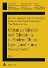 Christian Mission and Education in Modern China, Japan, and Korea: Historical Studies (Studien zur interkulturellen Geschichte des Christentums / ... in the Intercultural History of Christianity)