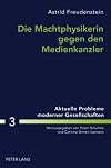 Die Machtphysikerin gegen den Medienkanzler: Der Gender-Aspekt in der Wahlkampfberichterstattung über Angela Merkel und Gerhard Schröder