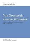 Von &laquo;Sumatra&raquo; bis &laquo;Lamento f&uuml;r Belgrad&raquo;: Zu den poetischen Visionen des Serben Milo&scaron; Crnjanski