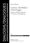 Cosimo I. de' Medici, Anton Fugger Macht und Mäzenatentum in Florenz und Augsburg