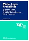 Miete, Lage, Preisdiktat Strukturelle Effekte der Lageregulierung im mietrechtlich geschützten Wiener Wohnmarkt