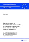 Die Harmonisierung der direkten Steuern durch den Gerichtshof der Europäischen Union und das nationale Steuerverfahrensrecht die Möglichkeiten zur Korrektur von Steuerbescheiden aufgrund der nachträglich festgestellten Unionsrechtswidrigkeit