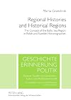 Regional histories and historical regions the concept of the Baltic Sea region in Polish and Swedish historiographies
