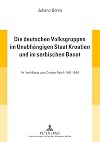Die deutschen Volksgruppen im Unabhängigen Staat Kroatien und im serbischen Banat ihr Verhältnis zum dritten Reich 1941-1944