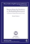 Transcribing the territory, or, rethinking resistance a study in classic American fiction