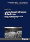 La construcción literaria de la víctima : Guerra Civil y franquismo en la novela castellana, catalana y vasca