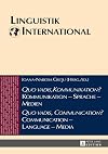«Quo vadis, Kommunikation?» Kommunikation - Sprache - Medien / «Quo vadis, Communication?» Communication - Language - Media: Akten des 46. ... (Linguistik International) (German Edition)