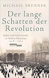 Der lange Schatten der Revolution : Juden und Antisemiten in Hitlers München, 1918-1923