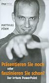 Präsentieren Sie noch oder faszinieren Sie schon? Der Irrtum Powerpoint (MVG Verlag bei Redline)
