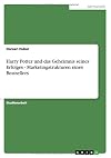 Harry Potter und das Geheimnis seines Erfolges - Marketingstrukturen eines Bestsellers