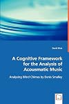 A Cognitive Framework for the Analysis of Acousmatic Music: Analysing Wind Chimes by Denis Smalley