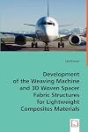Development of the Weaving Machine and 3D Woven SpacerFabric Structures for Lightweight Composites Materials