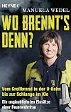 Wo brennt's denn?: Vom Großbrand in der U-Bahn bis zur Schlange im Klo. Die unglaublichsten Einsätze einer Feuerwehrfrau (German Edition)