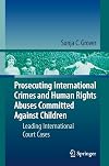 Prosecuting International Crimes and Human Rights Abuses Committed Against Children: Leading International Court Cases