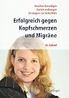 Erfolgreich gegen Kopfschmerzen und Migräne : Ursachen beseitigen, gezielt vorbeugen, Strategien zur Selbsthilfe