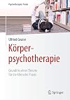 Körperpsychotherapie: Grundriss einer Theorie für die klinische Praxis (Psychotherapie: Praxis)