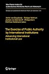 The Exercise of Public Authority by International Institutions: Advancing International Institutional Law (Beiträge zum ausländischen öffentlichen Recht und Völkerrecht)