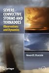 Severe Convective Storms and Tornadoes : Observations and Dynamics