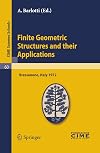 Finite geometric structures and their applications lectures given at the Centro Internazionale Matematico Estivo (C.I.M.E.), held in Bressanone (Bolzano), Italy, June 18-27, 1972