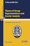 Theory of group representations and Fourier analysis : lectures given at a summer school of the Centro Internazionale Matematico Estivo (C.I.M.E.), held in Montecatini Terme (Pistoia), Italy, June 25-July 4, 1970