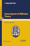 Some aspects of diffusion theory : lectures given at a Summer School of the Centro Internazionale Matematico Estivo (C.I.M.E.), held in Varenna (Como), Italy, September 9-27, 1966