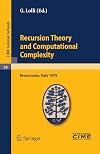 Recursion theory and computational complexity lectures given at a Summer School of the Centro Internazionale Matematico Estivo (C.I.M.E.), held in Bressanone (Bolzano), Italy, June 14-23, 1979