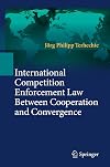 International competition enforcement law between cooperation and convergence
