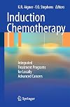 Induction Chemotherapy: Integrated Treatment Programs for Locally Advanced Cancers