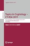Topics in cryptology - CT-RSA 2011 the cryptographers' track at the RSA conference 2011, San Francisco, CA, USA, February 14-18, 2011 : proceedings