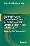 The United Nations Convention on Contracts for the International Carriage of Goods Wholly or Partly by Sea an appraisal of the "Rotterdam rules"