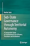 Sub-state governance through territorial autonomy a comparative study in constitutional law of powers, procedures and institutions