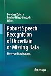 Robust speech recognition of uncertain or missing data