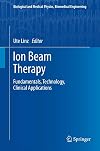 Ion Beam Therapy Fundamentals, Technology, Clinical Applications