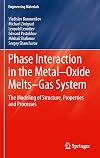Phase interaction in the metal-oxide melts-gas system the modeling of structure, properties and processes