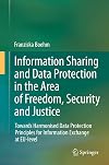 Information sharing and data protection in the area of freedom, security and justice towards harmonised data protection principles for information exchange at EU-level