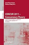 CONCUR 2011 -- Concurrency Theory: 22nd International Conference, CONCUR 2011, Aachen, Germany, September 6-9, 2011, Proceedings (Lecture Notes in ... Computer Science and General Issues)