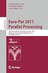 Euro-par 2011 parallel processing : 17th international conference, Euro-Par 2011, Bordeaux, France, August 29-September 2, 2011, proceedings, part II / by Emmanuel Jeannot, Raymond Namyst, Jean Roman, editors.