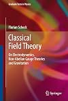 Classical Field Theory: On Electrodynamics, Non-Abelian Gauge Theories and Gravitation