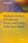 Stochastic Analysis in Production Process and Ecology Under Uncertainty