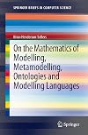 On the mathematics of modelling, metamodelling, ontologies and modelling languages