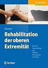 Rehabilitation der oberen Extremität : Klinische Untersuchung und effektive Behandlungsstrategien