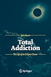 Total Addiction: The Life of an Eclipse Chaser