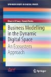 Business Modelling in the Dynamic Digital Space: An Ecosystem Approach (SpringerBriefs in Digital Spaces)