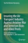 Insuring the air transport industry against aviation war and terrorism risks and allied perils issues and options in a post-September 11, 2001 environment