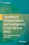 Patenting of Pharmaceuticals and Development in Sub-Saharan Africa: Laws, Institutions, Practices, and Politics